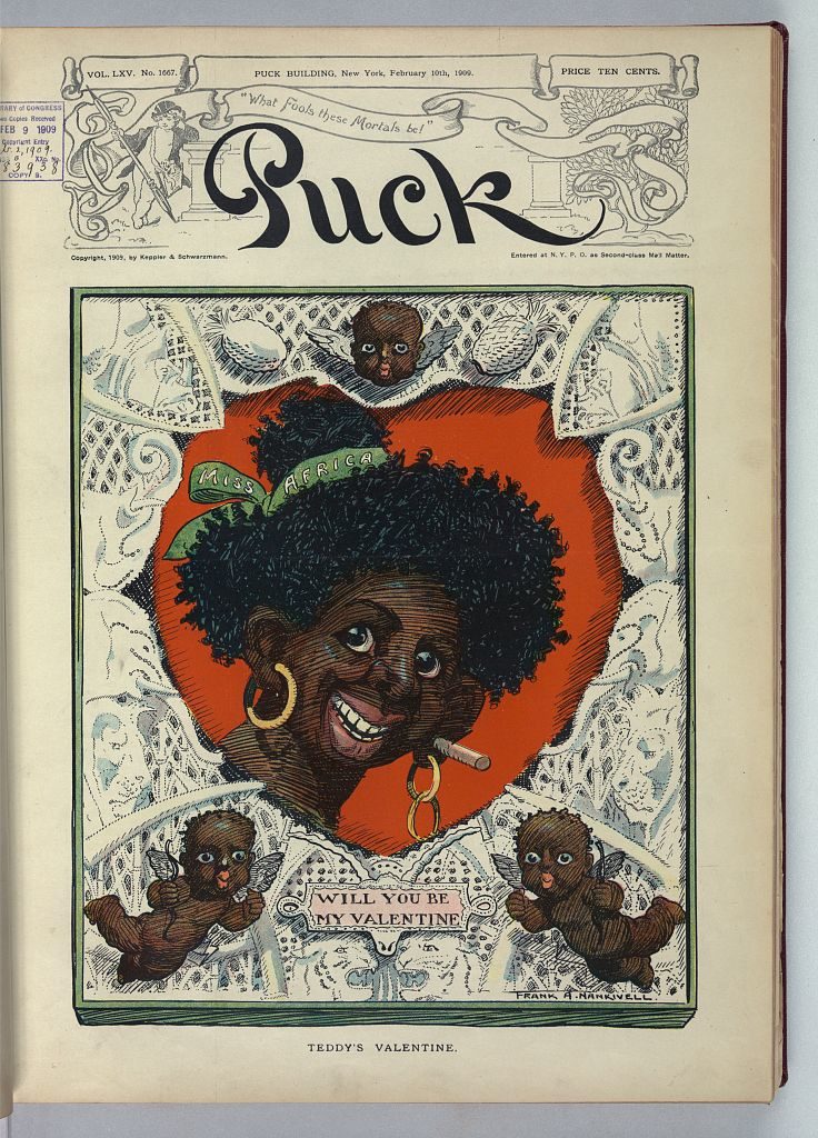 Teddy's valentine / Frank A. Nankivell. (N.Y. : Published by Keppler & Schwarzmann, Puck Building, 1909 February 10.; LOC: https://www.loc.gov/item/2011647426/)